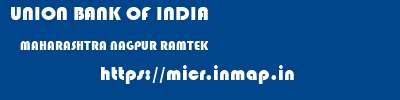 UNION BANK OF INDIA  MAHARASHTRA NAGPUR RAMTEK   micr code